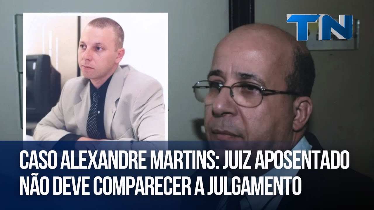 Caso Alexandre Martins: Juiz aposentado não deve comparecer a julgamento
