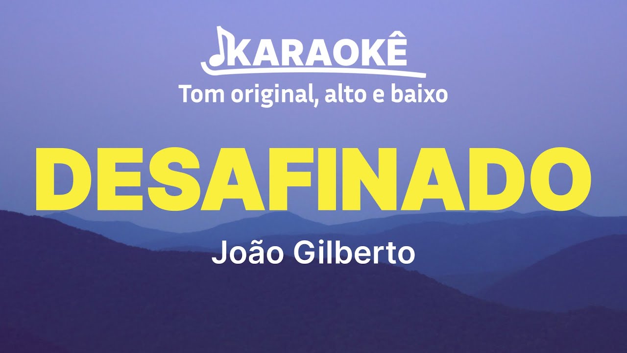 João Gilberto - Desafinado | Tom original, alto e baixo (Karaokê No Seu Tom)