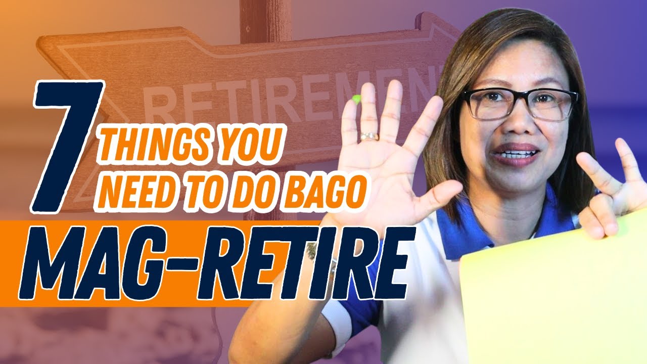 7 THINGS YOU NEED TO DO BAGO MAG RETIRE