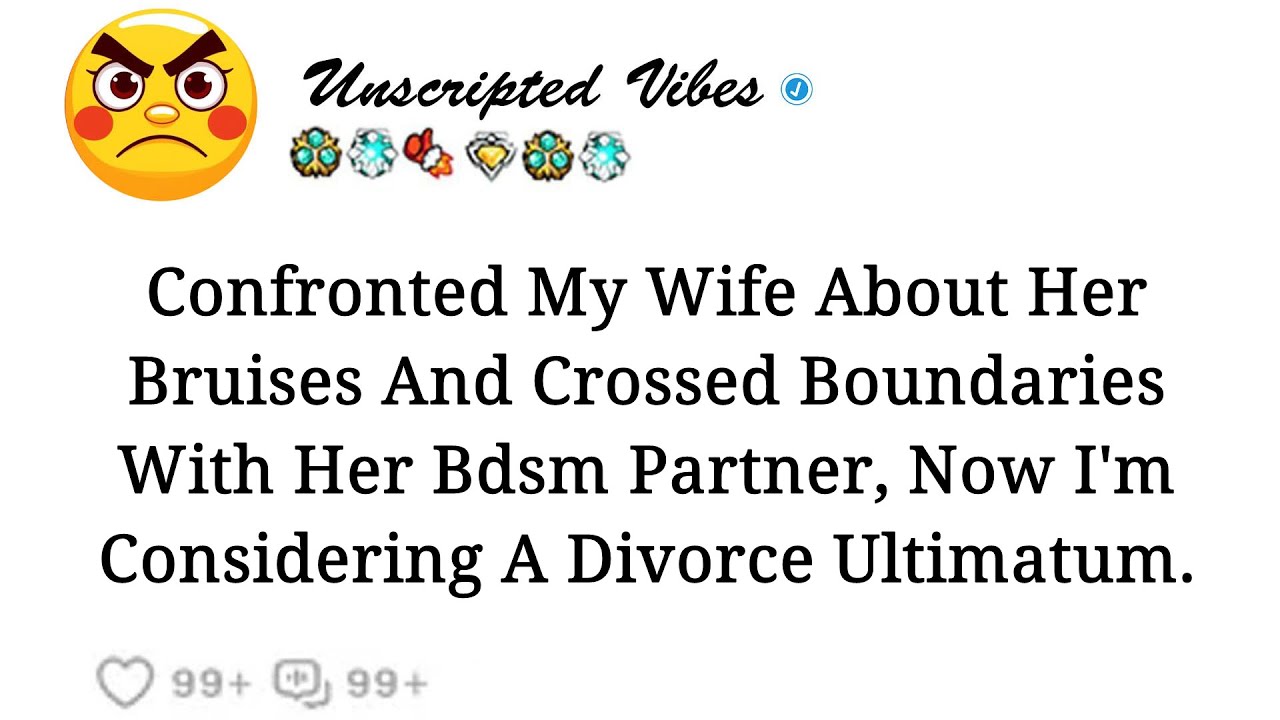 I discussed my wife's bruises and the boundaries she might have crossed with her BDSM partner, and …