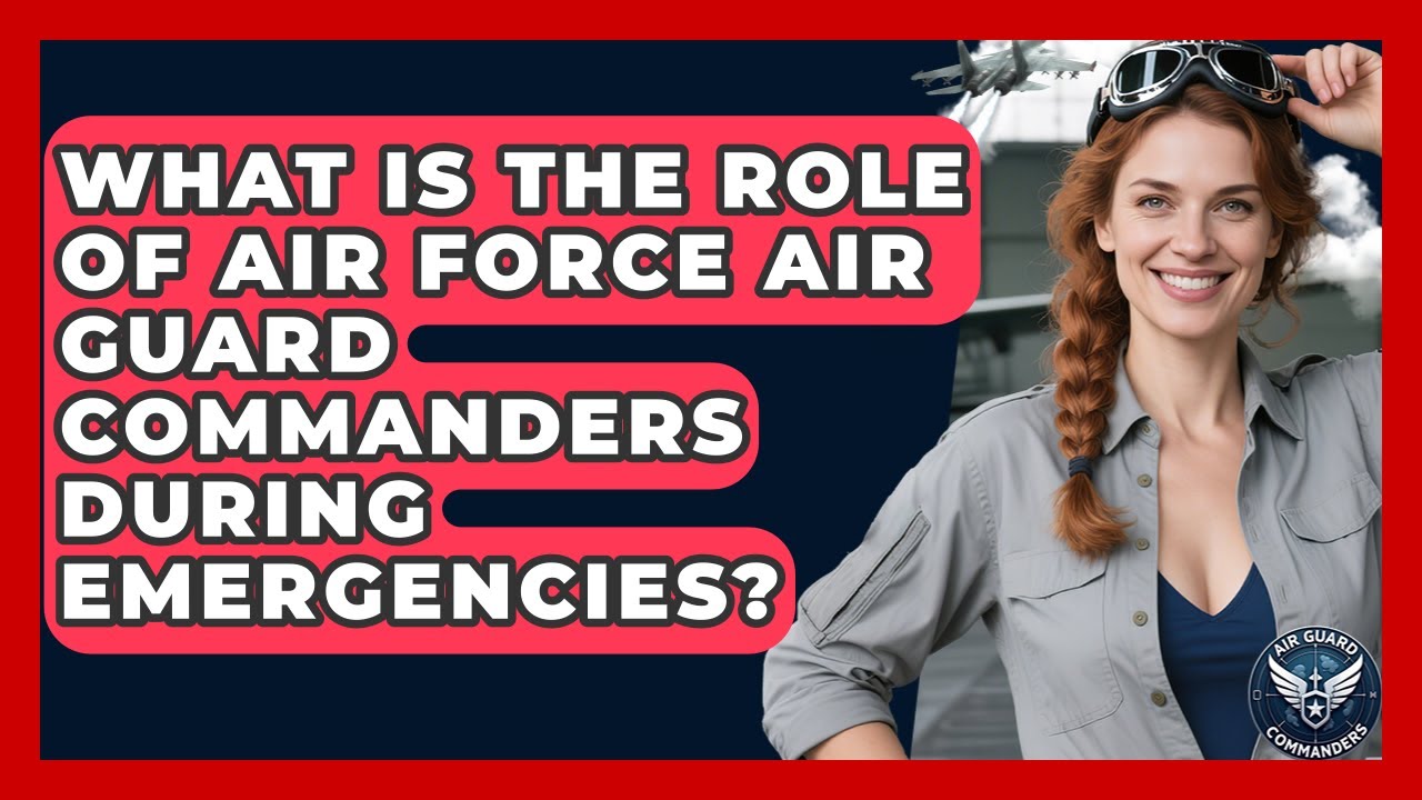 What Is the Role of Air Force Air Guard Commanders During Emergencies? - Air Guard Commanders