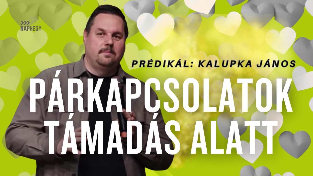 Hogyan támadja a gonosz a párkapcsolatainkat? | Kalupka János | Naphegy gyülekezet istentisztelet