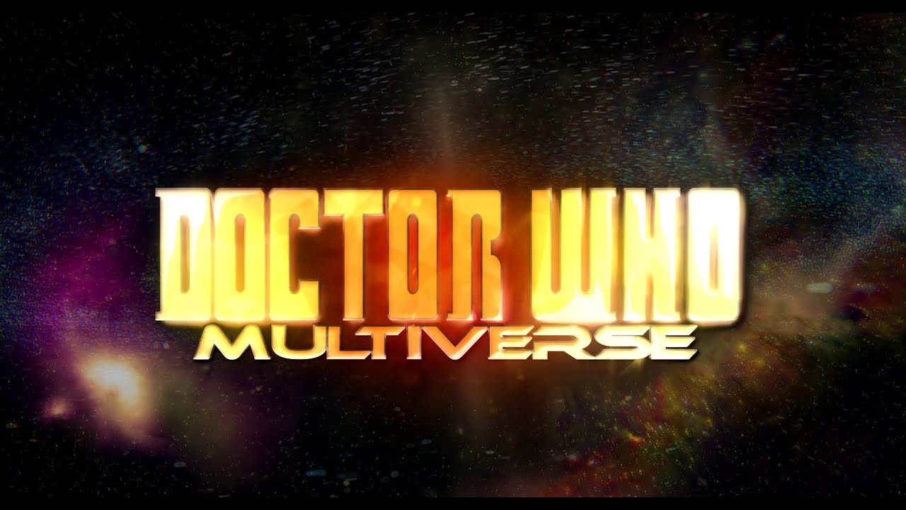 Doctor Who Multiverse Fan Made Intro REMAKE