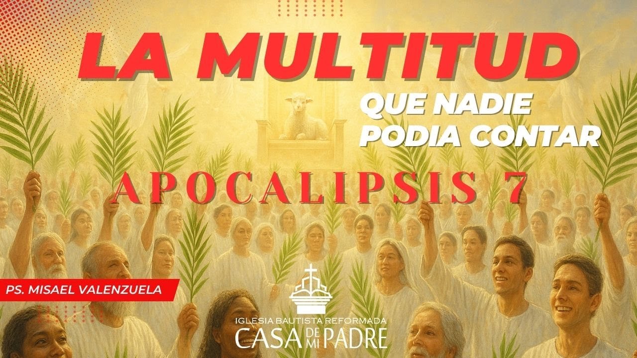 LA MULTITUD QUE NADIE PODIA CONTAR - Apocalipsis 7