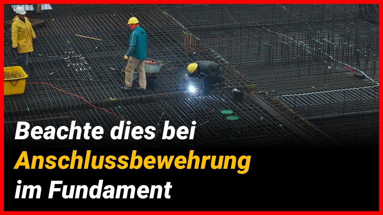 Was du bei der Anschlussbewehrung eines Fundaments beachten solltest.