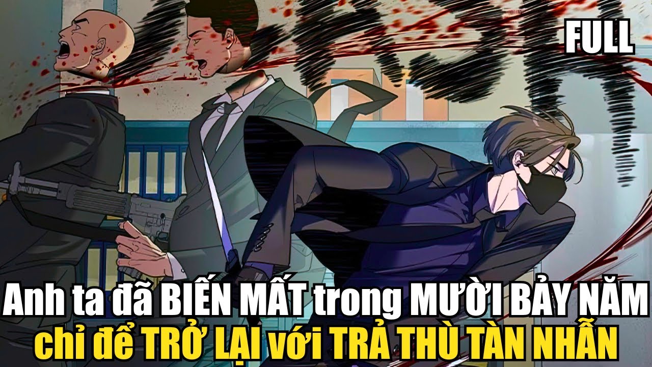 Anh ta đã BIẾN MẤT trong MƯỜI BẢY NĂM chỉ để TRỞ LẠI với TRẢ THÙ TÀN NHẪN | Review Truyện Tranh