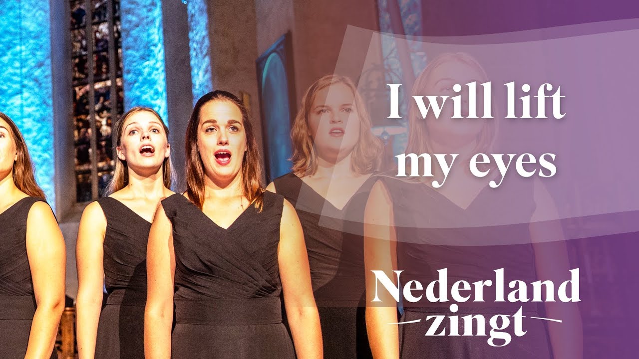 I will lift my eyes - Nederland Zingt