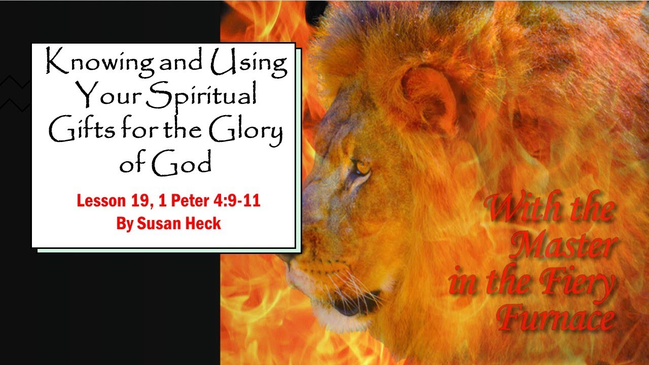 1 Peter Lesson 19 – Knowing and Using Your Spiritual Gifts for the Glory of God – 1 Peter 4:9-11