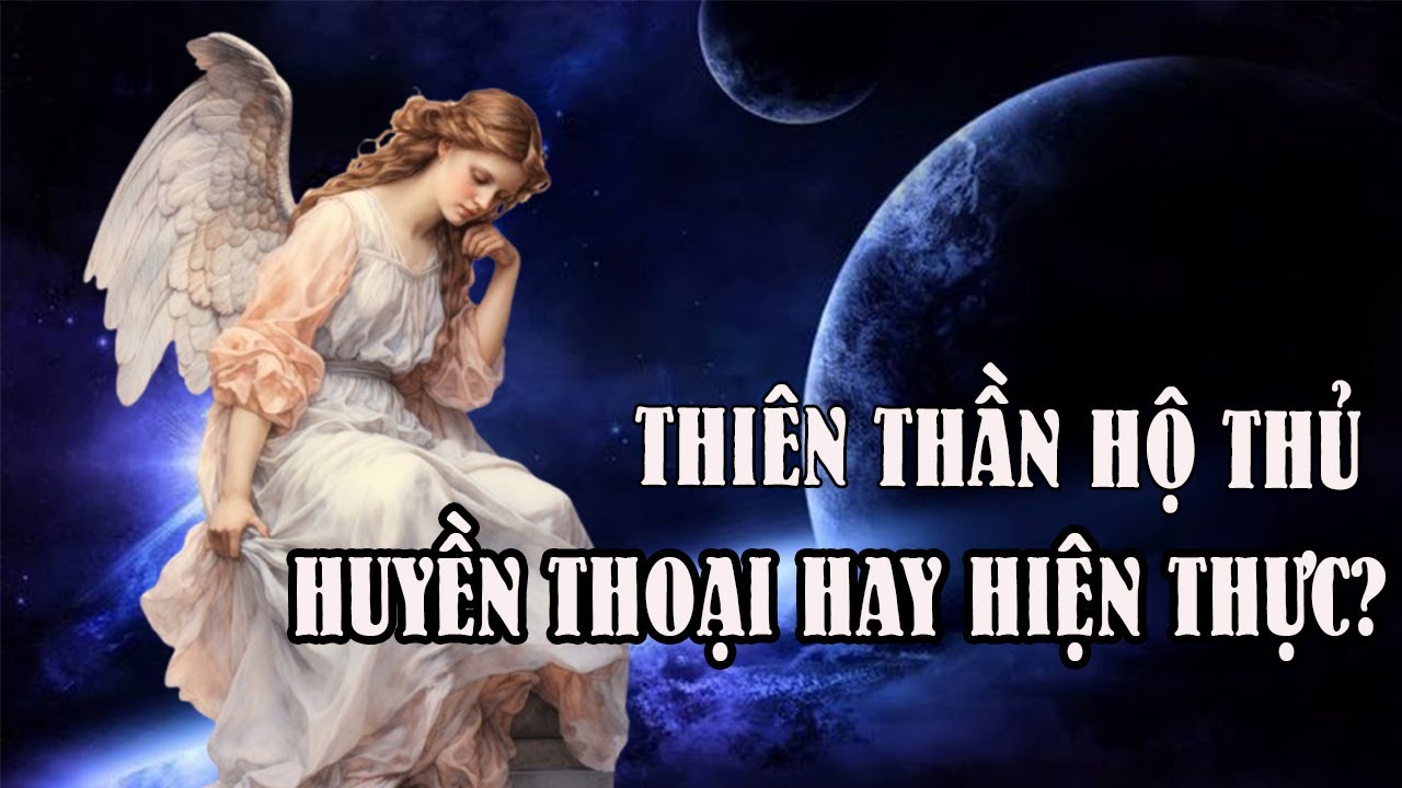THIÊN THẦN HỘ THỦ: HUYỀN THOẠI HAY HIỆN THỰC?