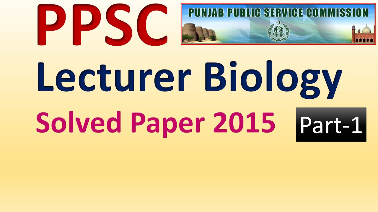 PPSC Lecturer Biology | Solved Paper 2015 | Part-I