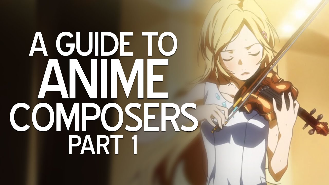 A Guide To Anime Music Composers [Part 1] | The Canipa Effect