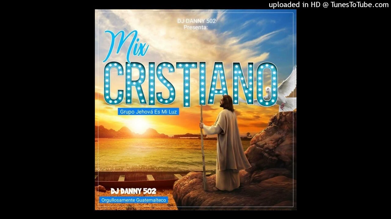 Mix Cristiano Grupo Jehová Es Mi Luz Dj Danny 502