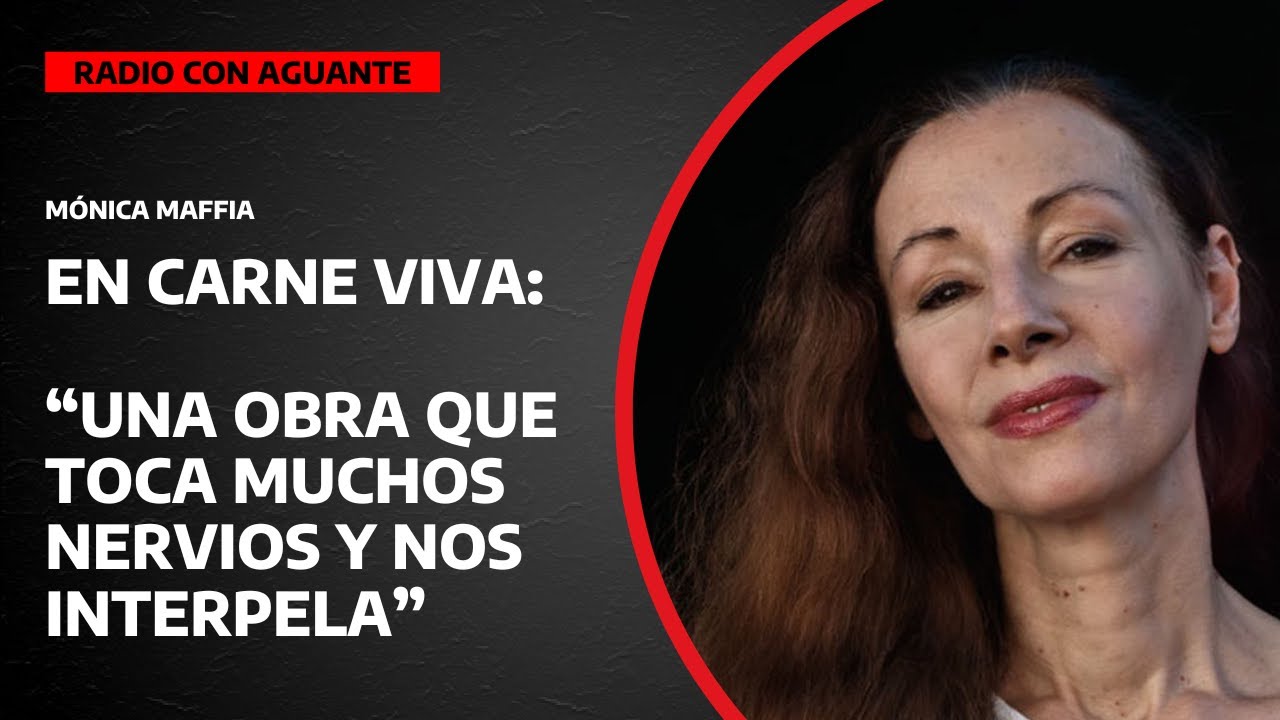 EN CARNE VIVA | &ldquo;Una obra que toca muchos nervios y nos interpela&rdquo;, de M&oacute;nica Maffia