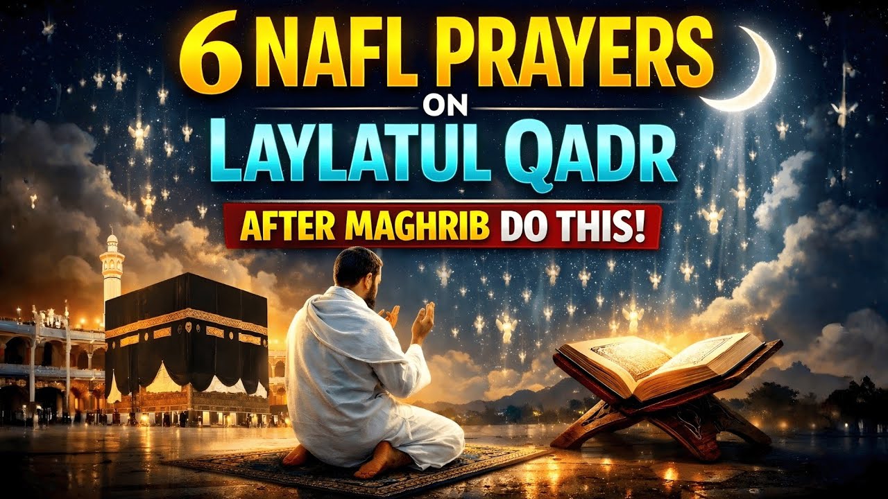Laylatul Qadr Special: 6 Nafl After Maghrib That Can Fulfill 70,000 Needs | Powerful Ramadan Worship