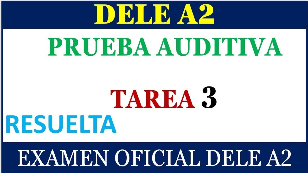 DELE A2 PRUEBA AUDITIVA TAREA 3 RESUELTA