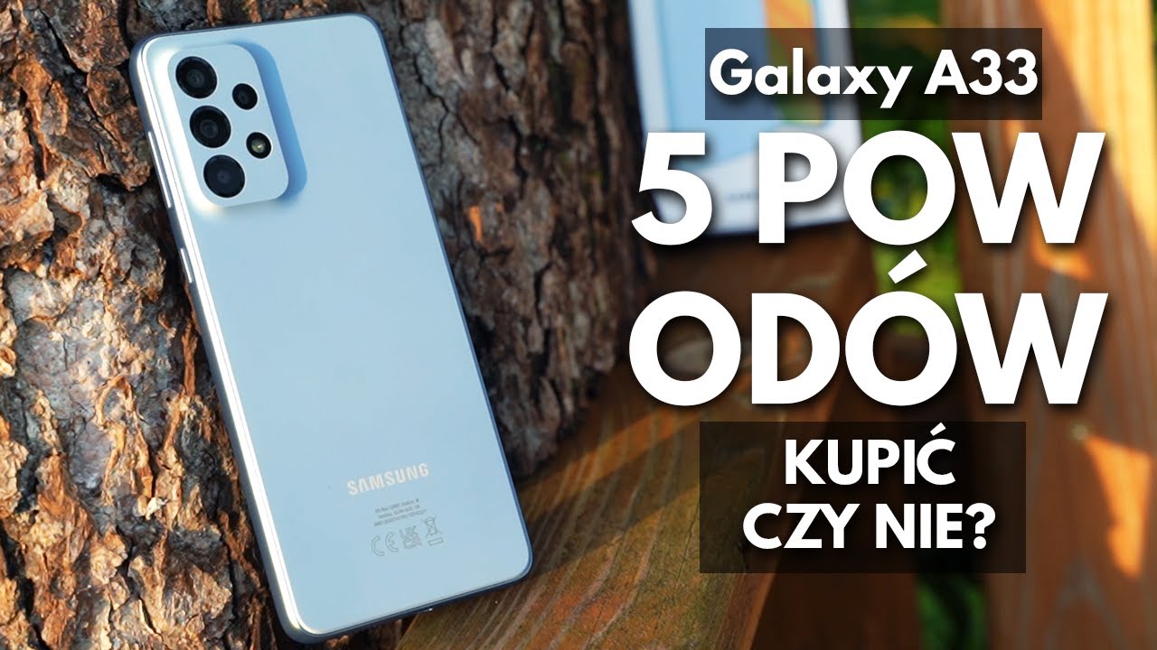 5 POWOD&Oacute;W DLACZEGO (NIE) WARTO KUPIĆ SAMSUNG GALAXY A33
