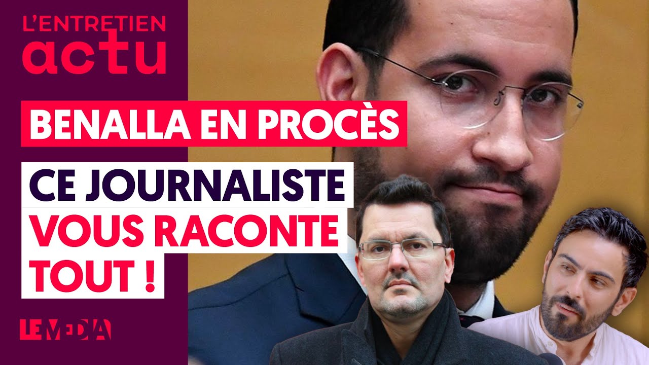 BENALLA EN PROCÈS, CE JOURNALISTE VOUS RACONTE TOUT !