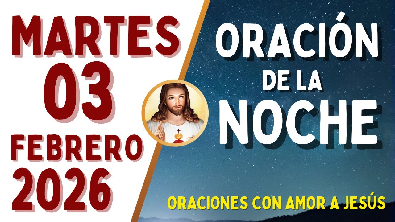 Oración de la Noche, MARTES 03 de FEBRERO, del 2026