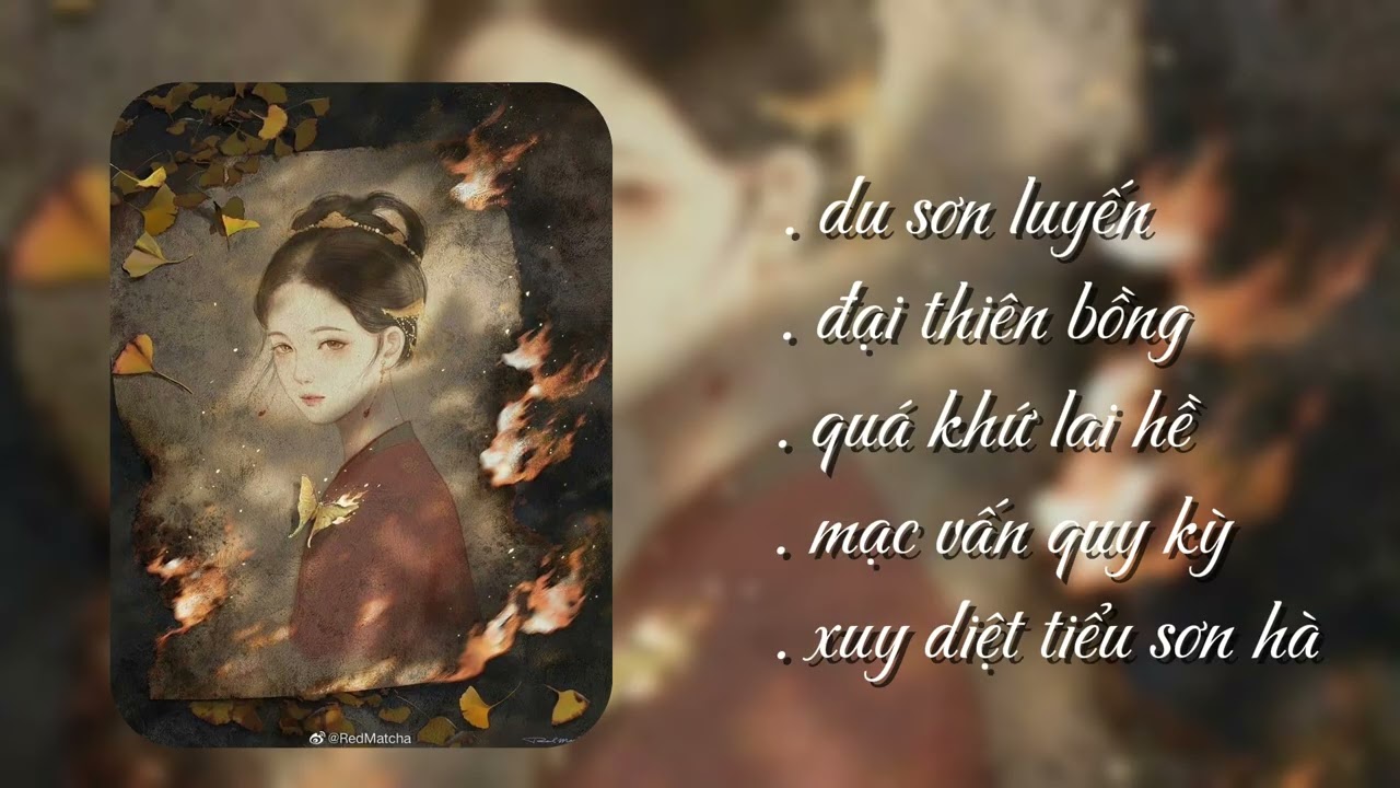 [Playlist] Nhạc trung - đại thiên bồng, quá khứ lai hề, mạc vấn quy kỳ, xuy diệt tiểu sơn hà,... 