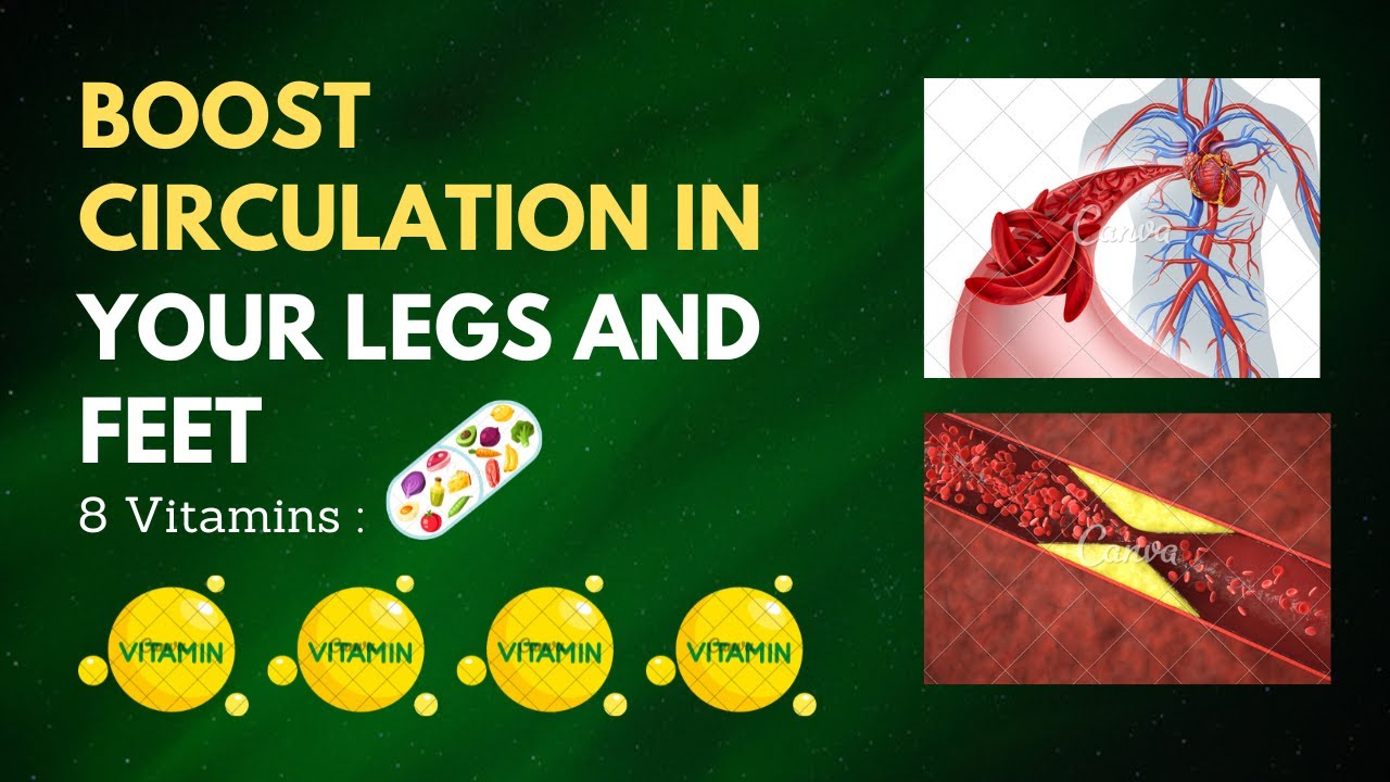 8 INSTANT CIRCULATION BOOSTERS: VITAMINS FOR YOUR LEGS & FEET- boost circulation