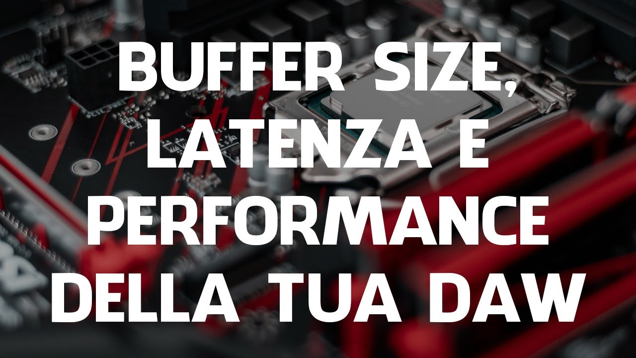 Gestire LATENZA e PERFORMANCE della tua DAW in MIX e REGISTRAZIONE (Buffer Size)
