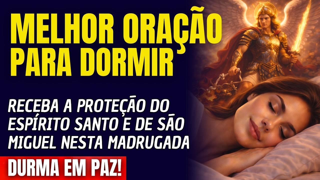 ADORMEÇA E RECEBA A PROTEÇÃO DO ESPÍRITO SANTO E DE SÃO MIGUEL NESTA MADRUGADA