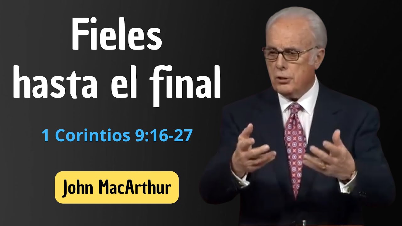 Fieles hasta el final | 1 Corintios 9:16-27 | John MacArthur