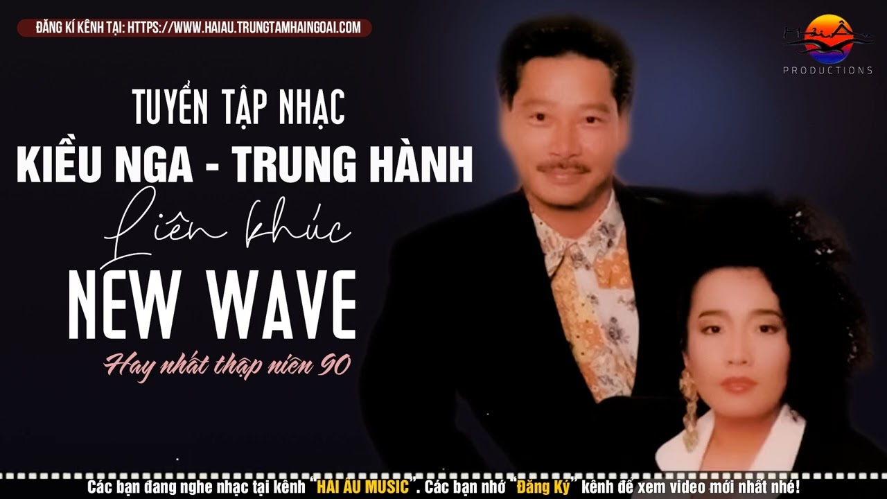 Kiều Nga Trung Hành - Liên Khúc New Wave Sôi Động Cực Hay - Nhạc Hải Ngoại Thập Niên 90 Để Đời