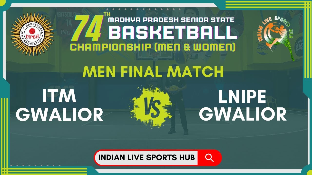LIVE 🔴 FINAL MATCH || ITM GWALIOR VS LNIPE GWALIOR || 74TH MP SENIOR STATE 🏀 CHAMPIONSHIP 2024