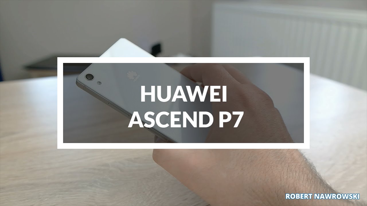 Huawei Ascend P7 Pierwsze wrażenia | Robert Nawrowski | Robert Nawrowski