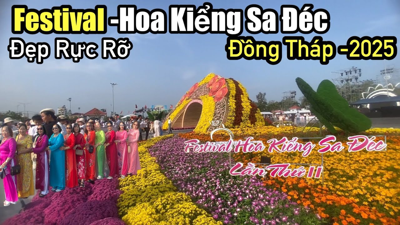 “Đẹp rực rỡ “ Tham quan Festival  hoa kiểng Sa Đéc tỉnh Đồng Tháp năm 2025 “