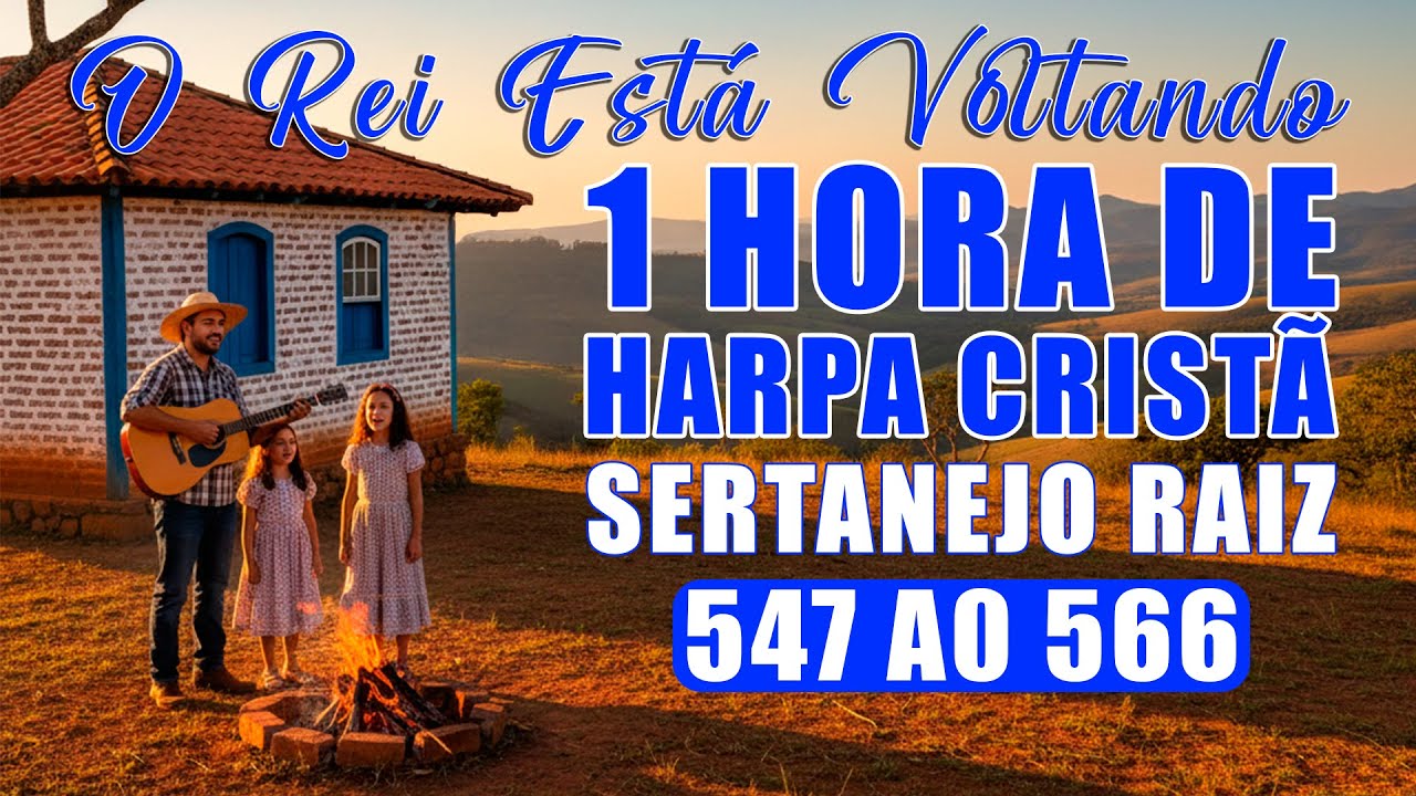 O Rei Está Voltando - 1 hora de Hinos da Harpa - Harpa Cristã Sertanejo Raiz - Hinos 547 ao 566