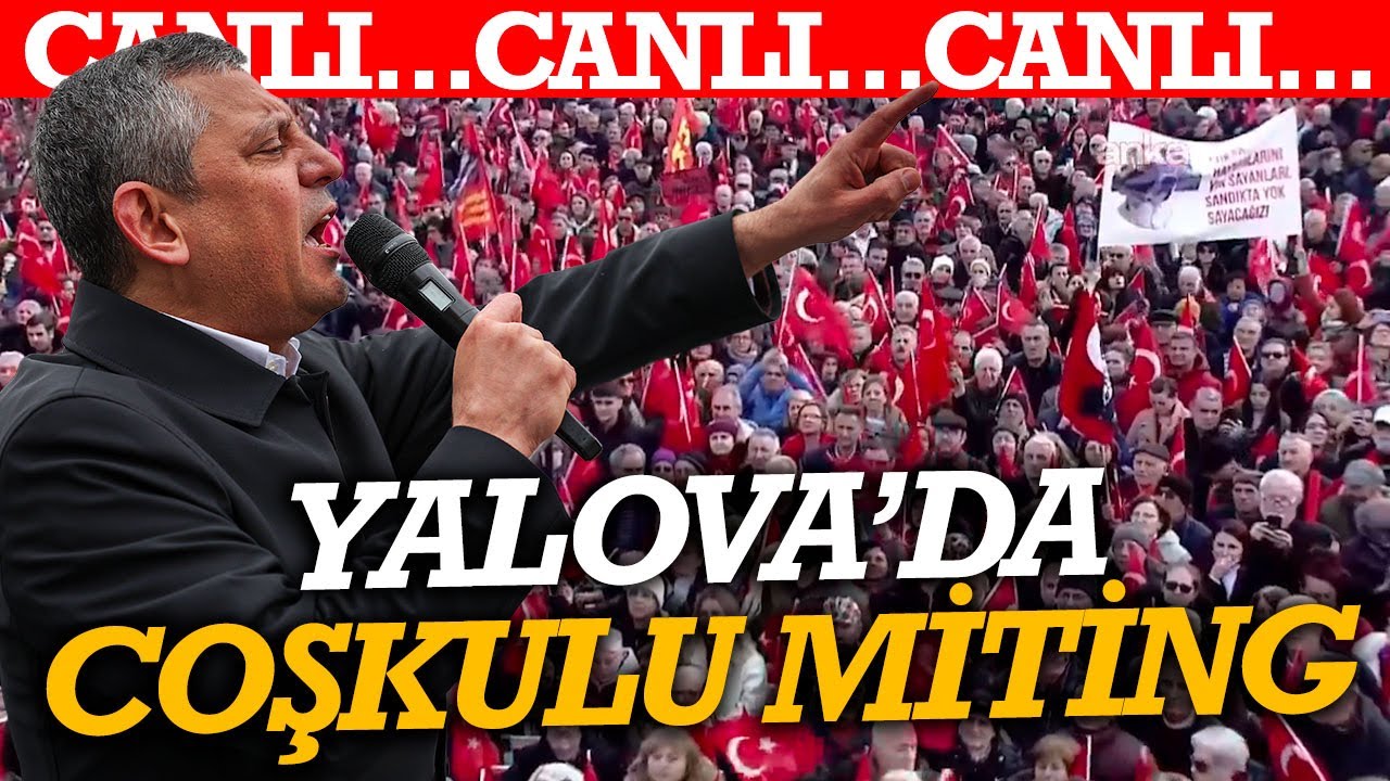 #CANLI Yalova'da coşkulu miting! Özgür Özel'den flaş açıklamalar...