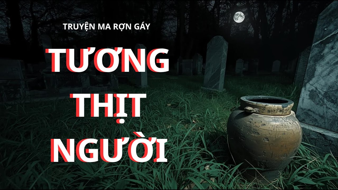 TƯƠNG THỊT NGƯỜI ở làng Bần truyện ma làng quê rùng rợn