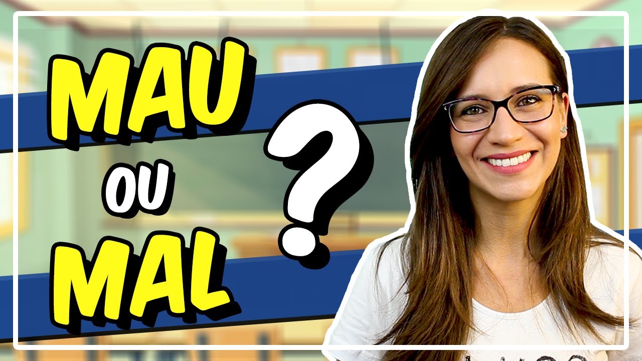MAU ou MAL? Quando usar um ou outro?