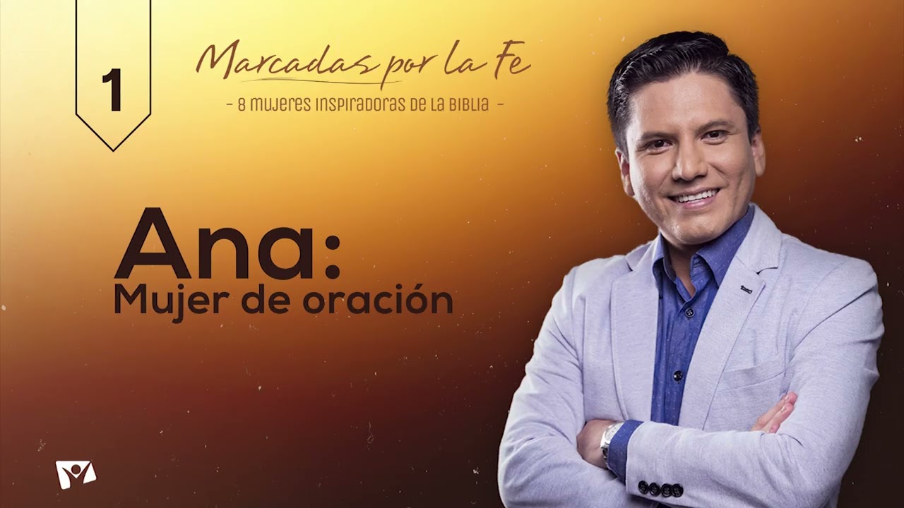 Biblia Fácil - Pr.Joel Flores - Serie: “Marcadas por la Fe” - Tema 01: Ana, mujer de oración