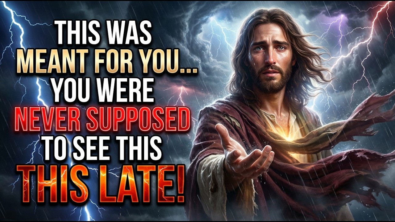 GOD SAYS: THIS WAS MEANT FOR YOU… YOU WERE NEVER SUPPOSED TO SEE THIS THIS LATE! GOD MESSAGE TODAY