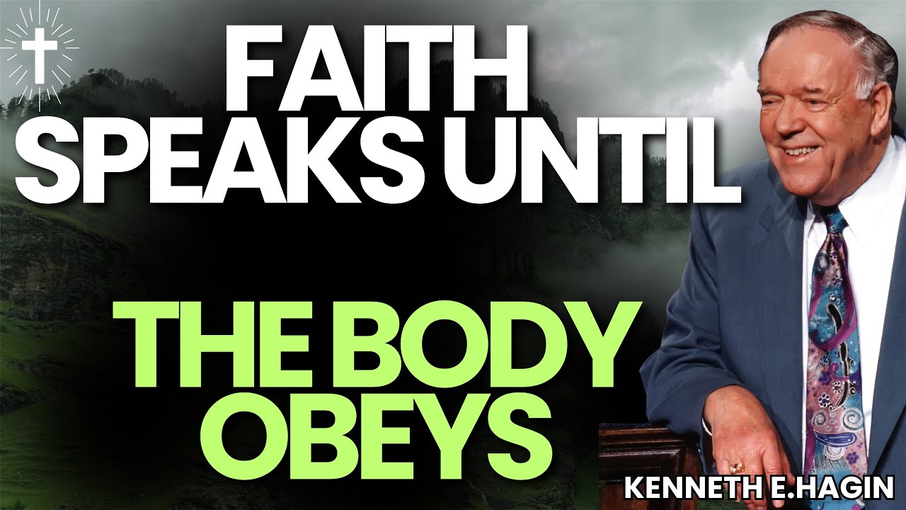 FAITH HAS A VOICE—SPEAK GOD’S WORD & COMMAND YOUR BODY | Kenneth E.Hagin