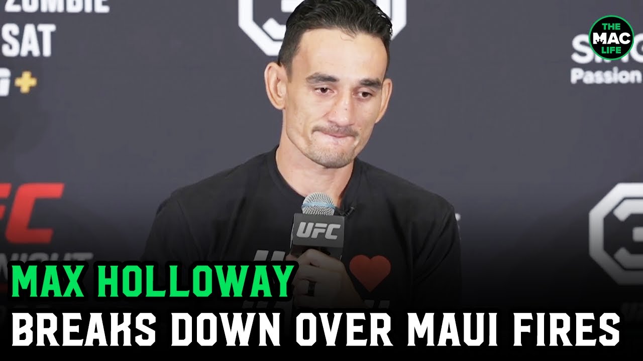 Max Holloway in tears about wildfires: &ldquo;I go in with Hawaii on my back, and it feels heavier now