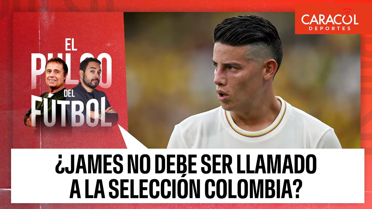 ¿James Rodríguez no debe ser llamado a la Selección Colombia? El Pulso del Fútbol