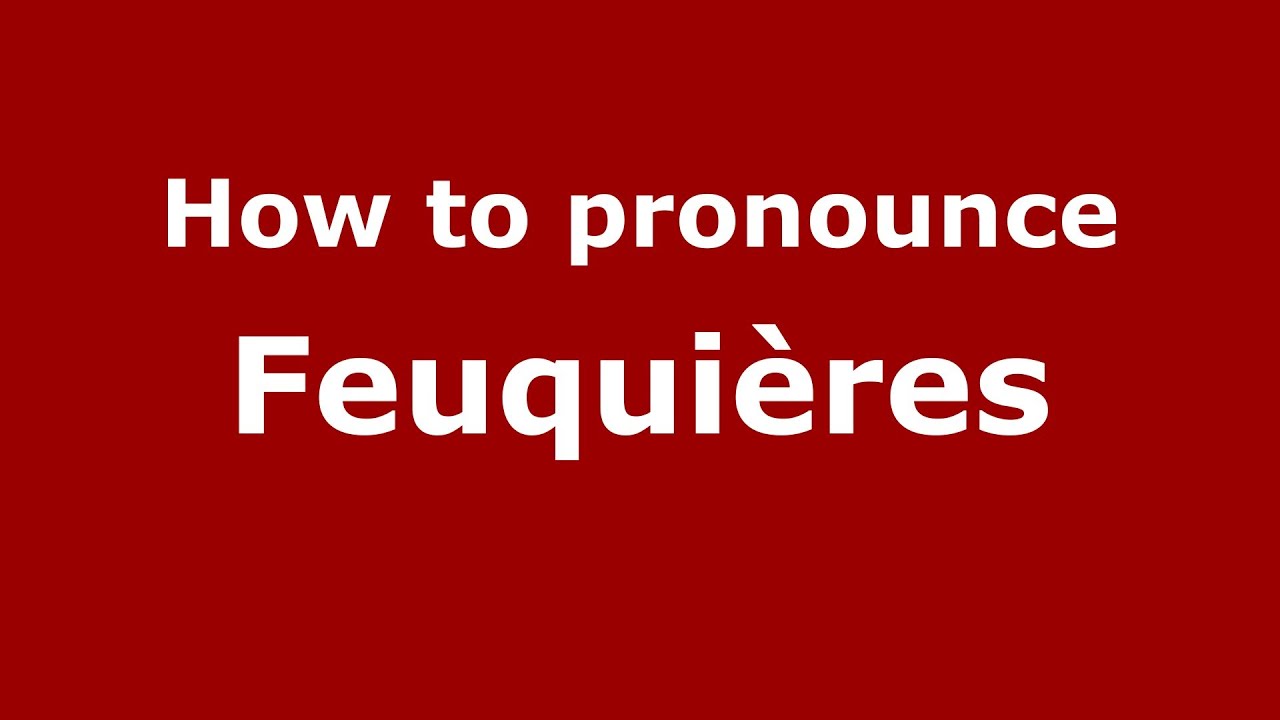 How to pronounce Feuqui&egrave;res (French/France) - PronounceNames.com