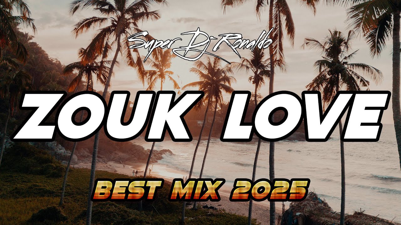 ZOUK LOVE - BEST MIX ZOUK 2025 (SUPER DJ RONALDO)