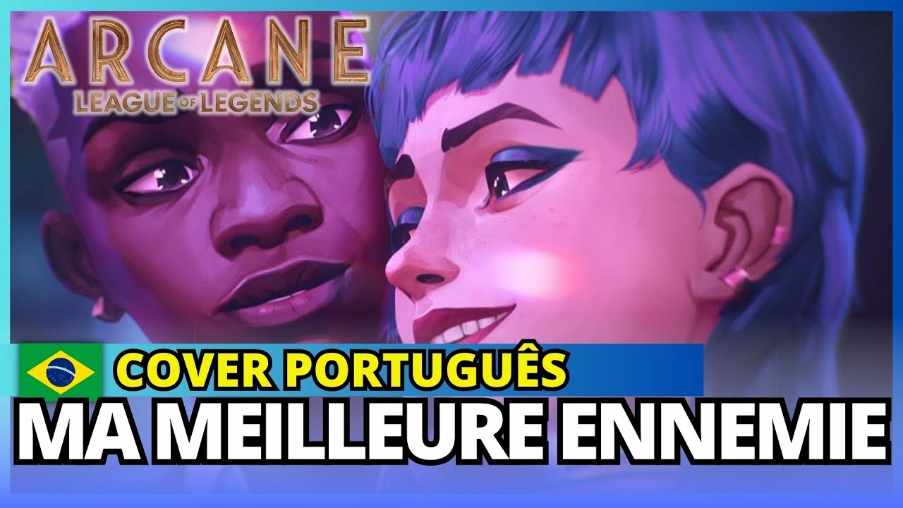 MA MEILLEURE ENNEMIE - VERSÃO DUBLADA EM PORTUGUÊS - PT-BR (arcane series League of legends)