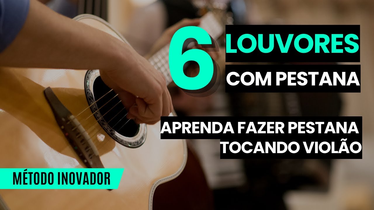 6 LOUVORES COM PESTANA - APRENDA FAZER PESTANA AINDA HOJE! - MÉTODO INOVADOR E MUITO FÁCIL