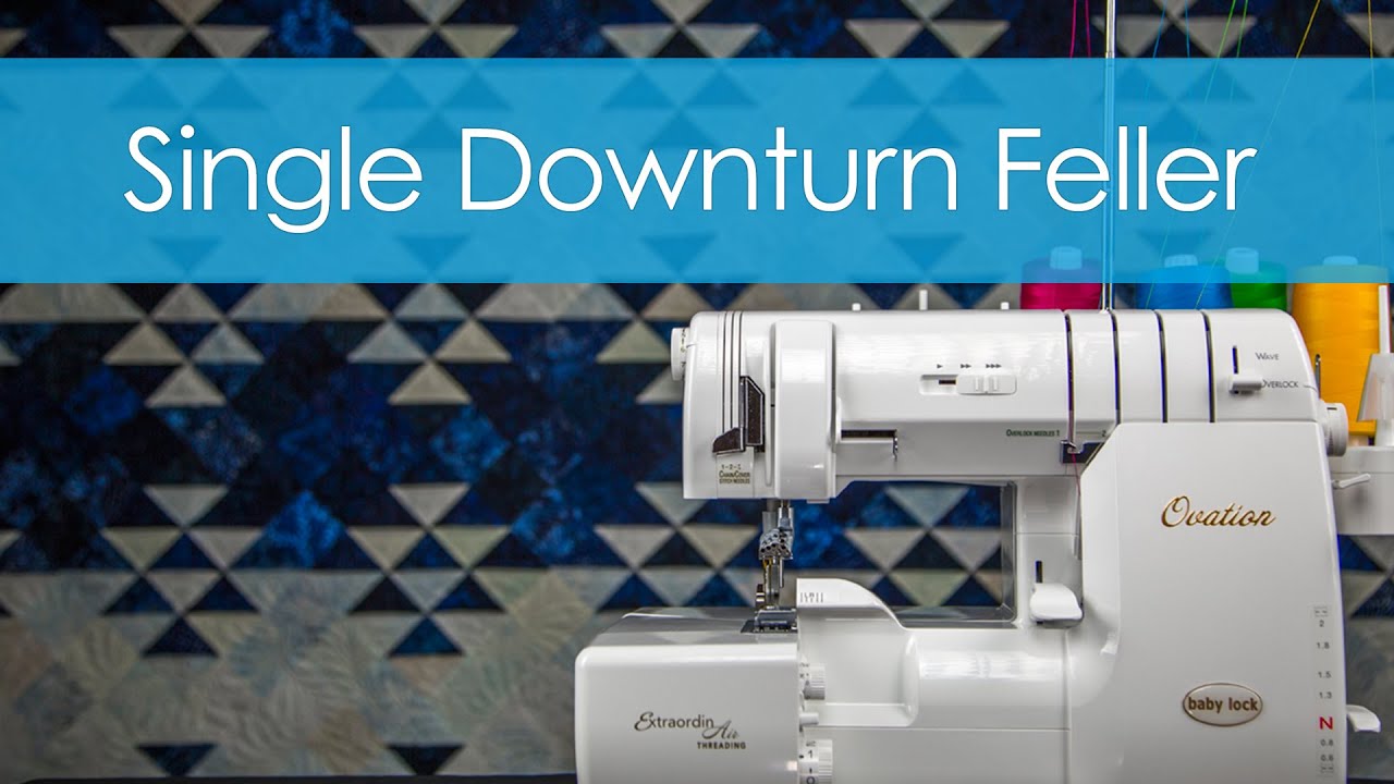 Single Downturn Feller | Serger Technique