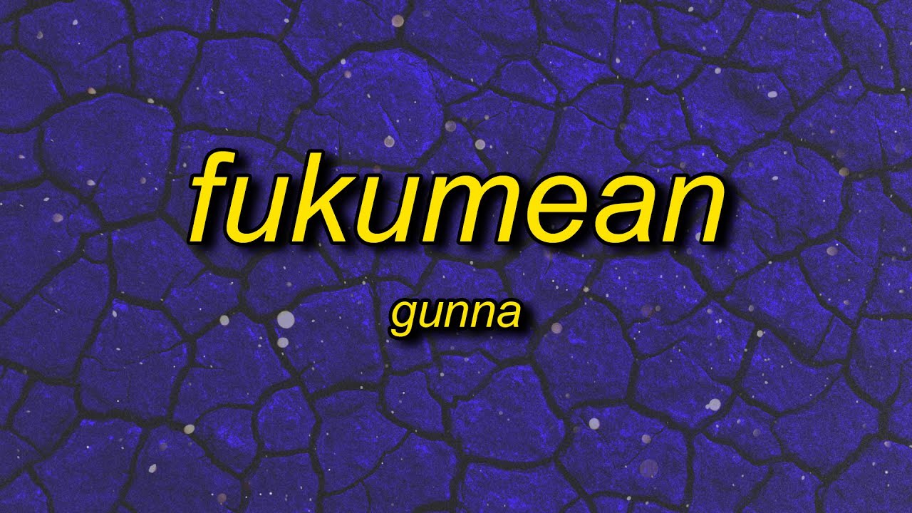 Gunna - fukumean (Lyrics) | 