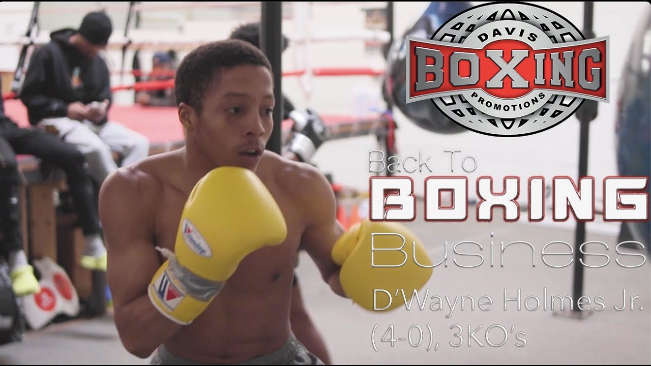 Back to Boxing Business: Dwayne Holmes Jr.