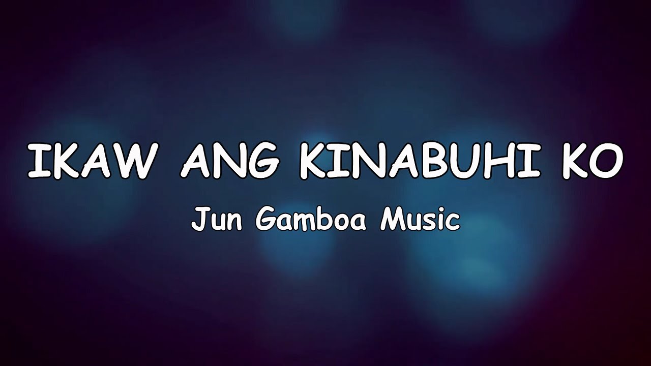 IKAW ANG KINABUHI KO - Jun Gamboa Music (lyric video) (Hugyaw Album)