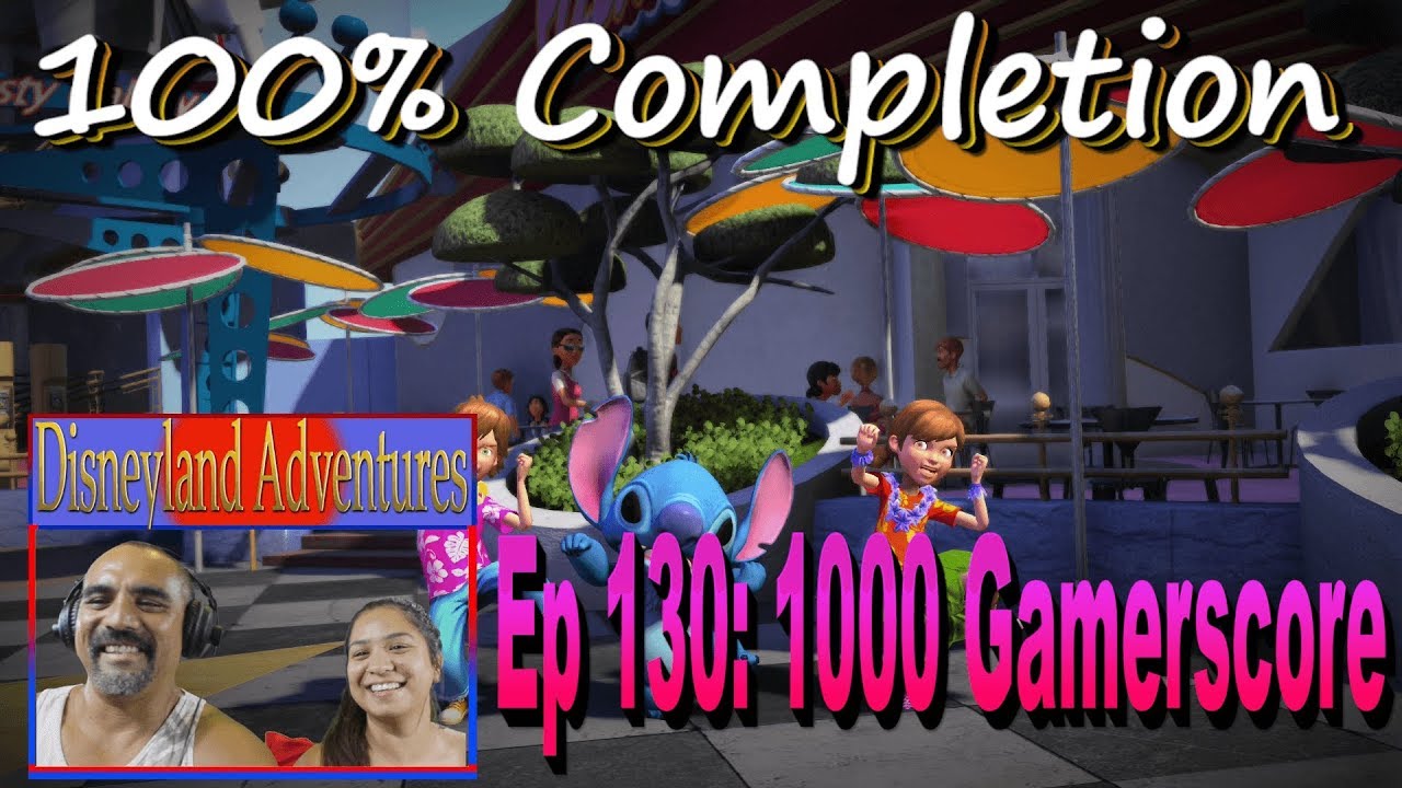 1000 GAMERSCORE!!!- Ep 130 Disneyland Adventures 100% Completion |Flyinnn Hawaiiannn