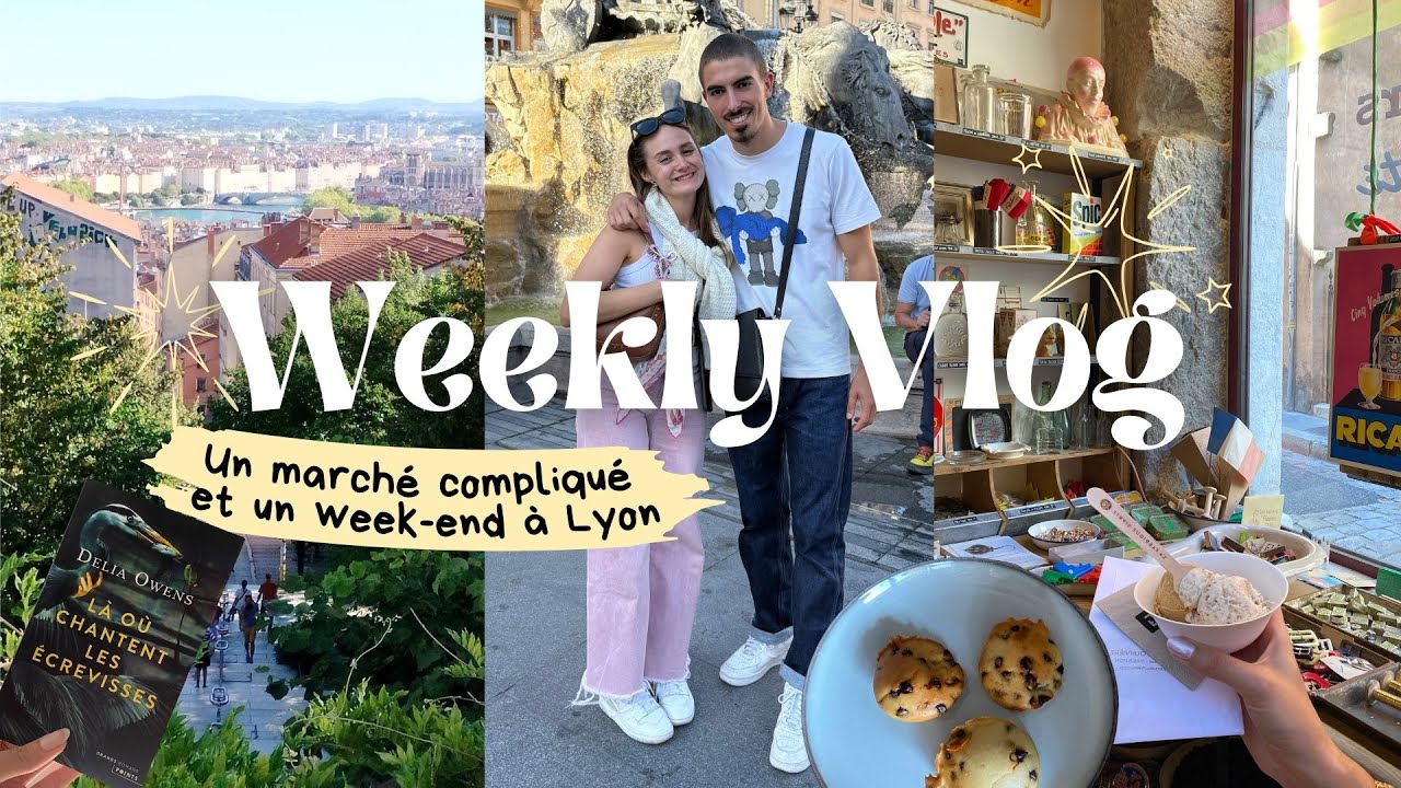 WEEKLY VLOG #6 un marché compliqué et un week-end à Lyon